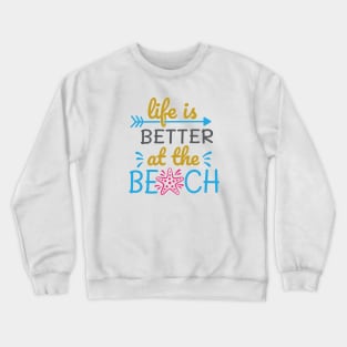 Life is better at the beach Crewneck Sweatshirt